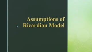 z
Assumptions of
Ricardian Model
 