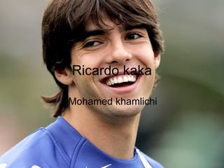 Ricardo kaka Mohamed khamlichi 