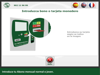 Introduce tu Abono mensual (normal o joven) tal y como se indica en la imagen.
 