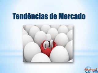 Tendências de Mercado
 