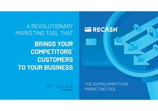 A REVOLUTIONARY
MARKETING TOOL THAT
BRINGS YOUR
COMPETITORS`
CUSTOMERS
TO YOUR BUSINESS
THESUPRACOMPETITOR
MARKETING TOOLrecash.app
 