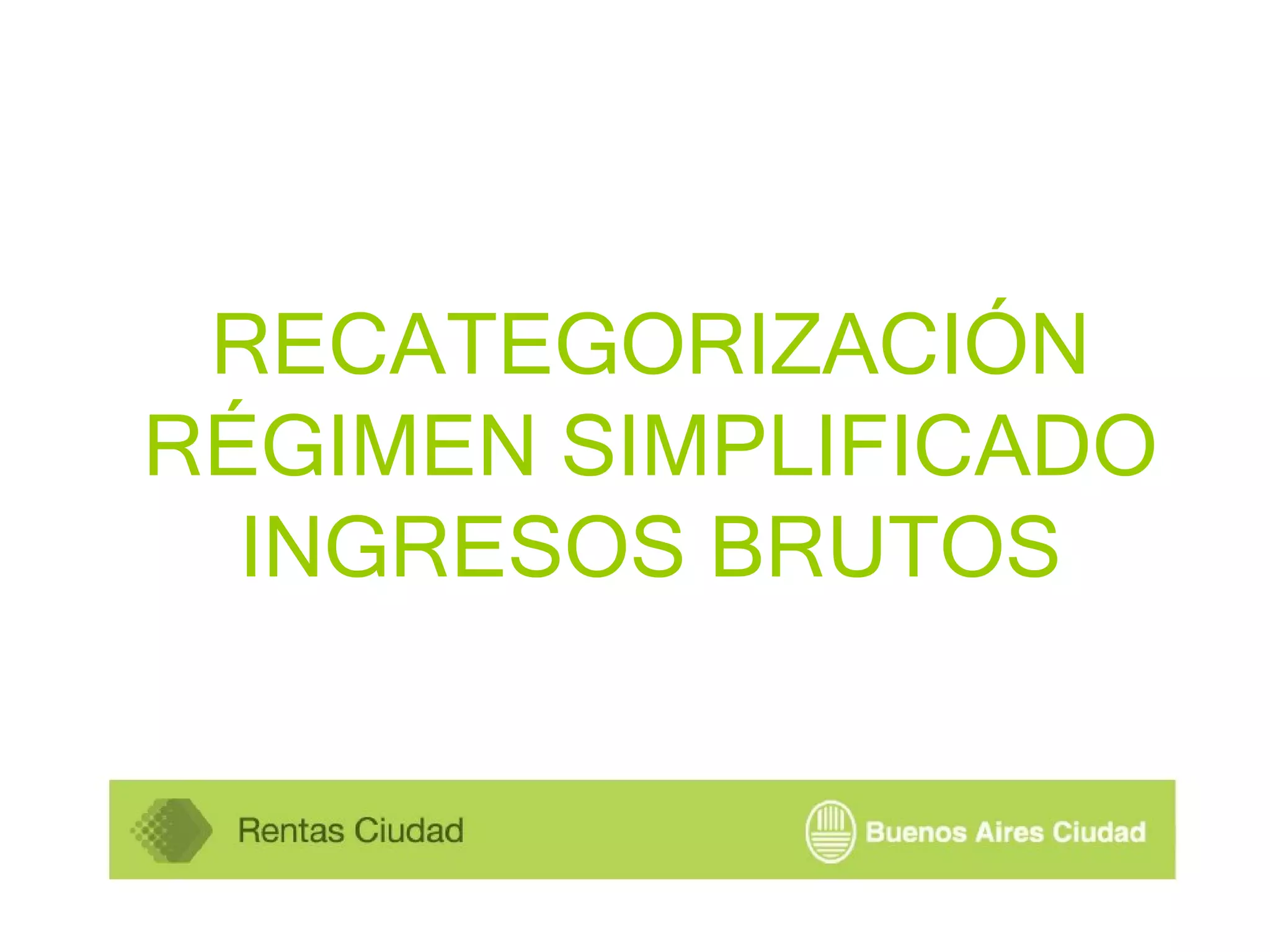 RECATEGORIZACIÓN RÉGIMEN SIMPLIFICADO INGRESOS BRUTOS