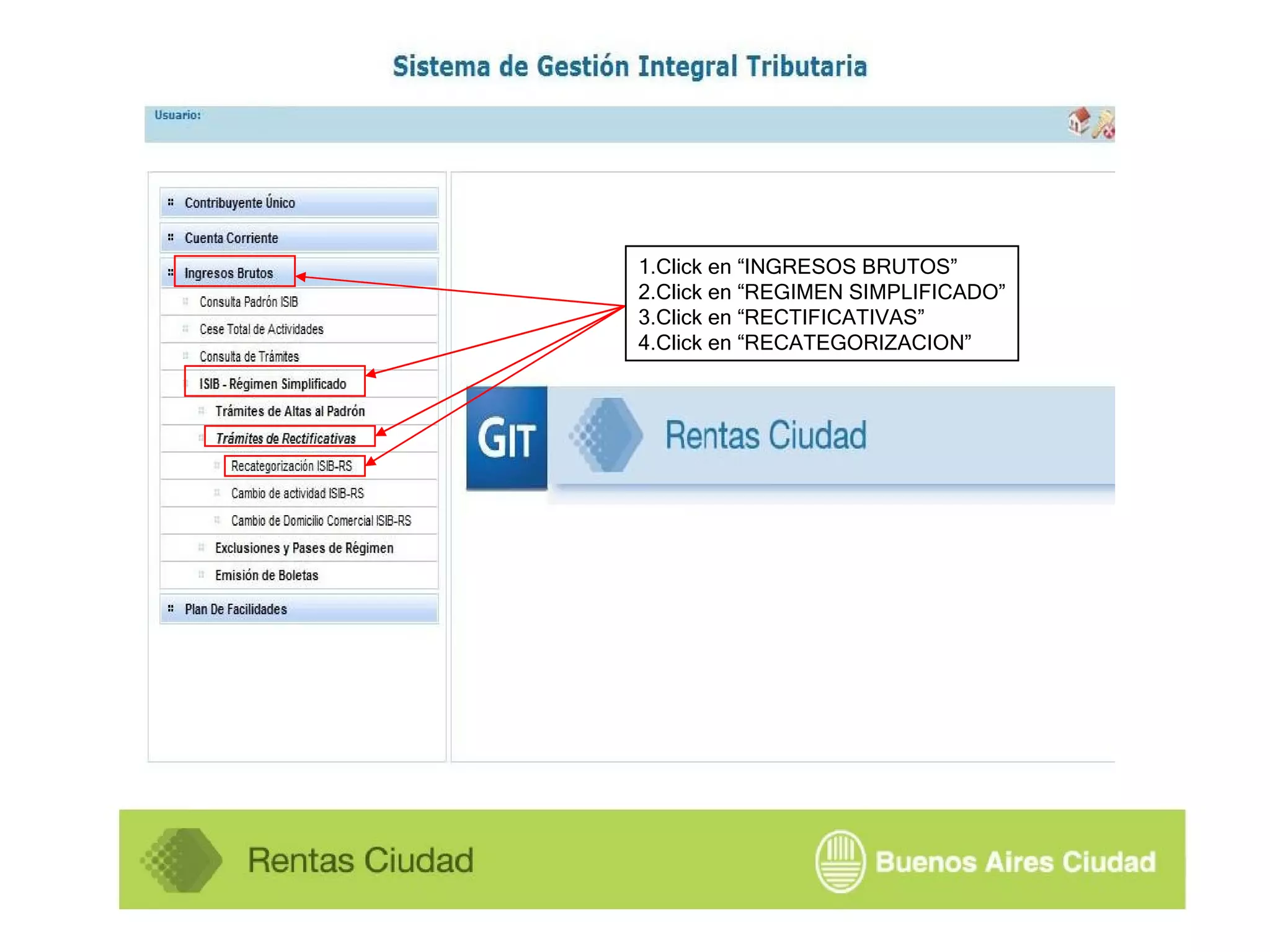 1.Click en “INGRESOS BRUTOS” 2.Click en “REGIMEN SIMPLIFICADO” 3.Click en “RECTIFICATIVAS” 4.Click en “RECATEGORIZACION”