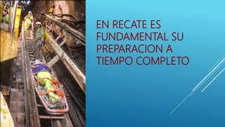EN RECATE ES
FUNDAMENTAL SU
PREPARACION A
TIEMPO COMPLETO
 
