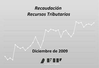 Recaudación  Recursos Tributarios Diciembre de 2009 