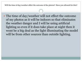 Will the time of day/weather affect the outcome of the photos? Have you allowed for this? 
 The time of day/weather will ...