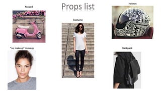 Props listMoped
Costume
Helmet
“no makeup” makeup Backpack
 