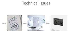 Technical issues
Internet Laptop Socket
 