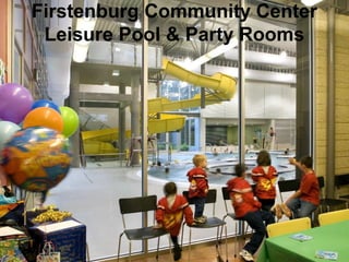 Firstenburg Community Center
Leisure Pool & Party Rooms

 