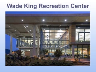 Wade King Recreation Center

 