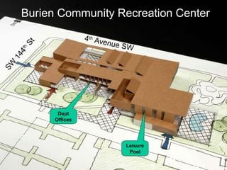 Burien Community Recreation Center
W

SW

14
4 th

St

4 th Av
enue
S

Dept
Offices

Leisure
Pool

 