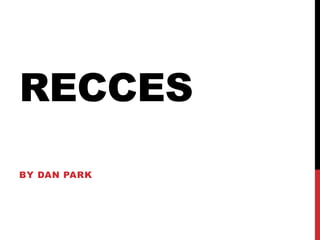 RECCES
BY DAN PARK
 
