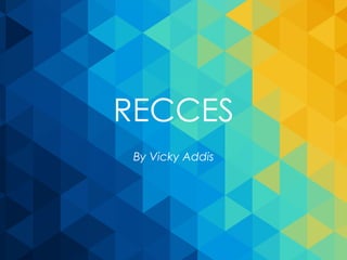 RECCES
By Vicky Addis
 