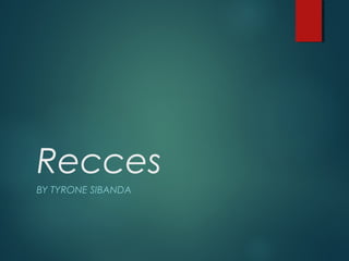 Recces
BY TYRONE SIBANDA
 