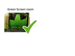 Green Screen room
 