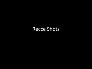 Recce Shots
 