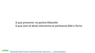 Stefania Bitti, Alberto Ferrando, Giancarlo Ottonello, Chiara Torrisi . www.apel-pediatri.it.
Si può prevenire: ne parlerà Ottonello
Si può (anzi di deve) intervenire:ne parleranno Bitti e Torrisi
 
