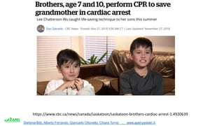 Stefania Bitti, Alberto Ferrando, Giancarlo Ottonello, Chiara Torrisi . www.apel-pediatri.it.
https://www.cbc.ca/news/canada/saskatoon/saskatoon-brothers-cardiac-arrest-1.4920639
 