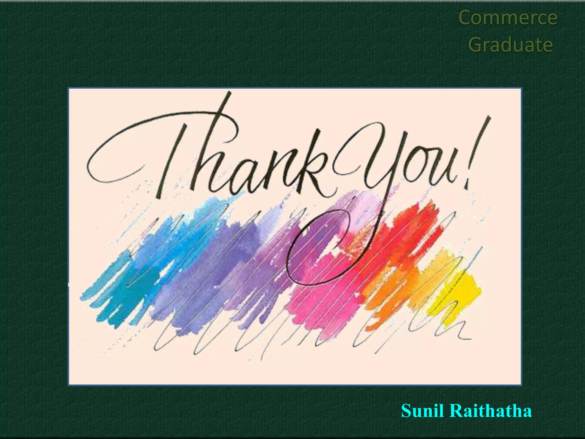 Commerce
       Graduate




Sunil Raithatha
 
