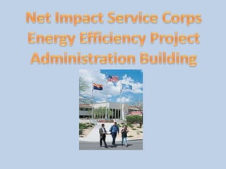 Net Impact Service CorpsEnergy Efficiency ProjectAdministration Building 