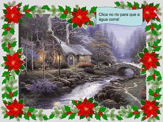 Clica no rio para que a água corra!