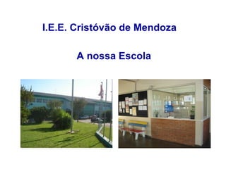 I.E.E. Cristóvão de Mendoza A nossa Escola 