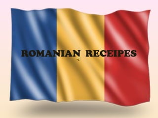 ROMANIAN RECEIPES
 
