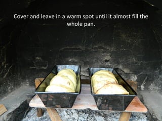 Cover and leave in a warm spot until it almost fill the
whole pan.
 