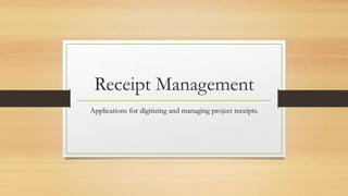 Receipt Management
Applications for digitizing and managing project receipts.
 