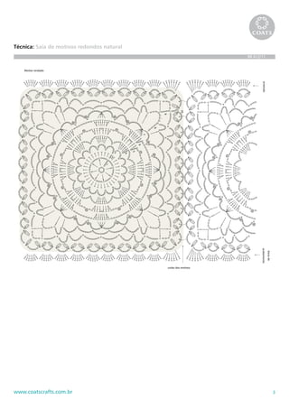 Técnica: Saia de motivos redondos natural
                                                                                                    BR 612/11


    Motivo rendado




                                                                                                            arremate
                                                                                         10
                                                                            9
                                                                8
                                                            7
                                                        6
                                                    5
                                            3



                                                4
                                            2
                                        1




                                                                                                           acabamento

                                                                                união dos motivos                       bicos de

                                                                                                                                       arremate
                                                                                                                            superior




                               Roseta




                                                                    5




                                                                    4

                                                                3

                                                                    2


                                                                        1




www.coatscrafts.com.br                                                                                                                 3
 