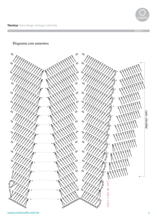 A




                                                                  2cm
Técnica: Saia longa vintage colorida
                                                                  BR685/11




   Diagrama com aumentos




                                                                             carr. circular
                                       carr. de ida e volta




www.coatscrafts.com.br                                                                   3
 