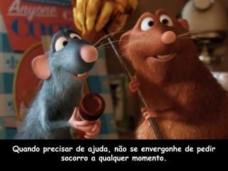 Quando precisar de ajuda, não se envergonhe de pedir
            socorro a qualquer momento.
 