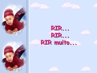 RIR...
   RIR...
RIR muito...
 