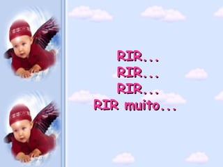 RIR...
   RIR...
   RIR...
RIR muito...
 