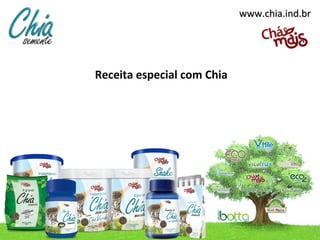 www.chia.ind.br




Receita especial com Chia
 