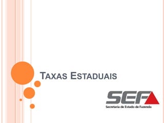 TAXAS ESTADUAIS
 