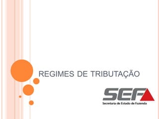 REGIMES DE TRIBUTAÇÃO
 