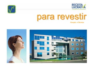 para revestir
        Função e Técnica
 