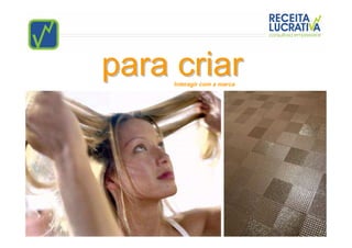 para criar
     Interagir com a marca
 