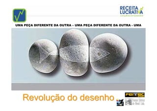 UMA PEÇA DIFERENTE DA OUTRA – UMA PEÇA DIFERENTE DA OUTRA - UMA




   Revolução do desenho
 