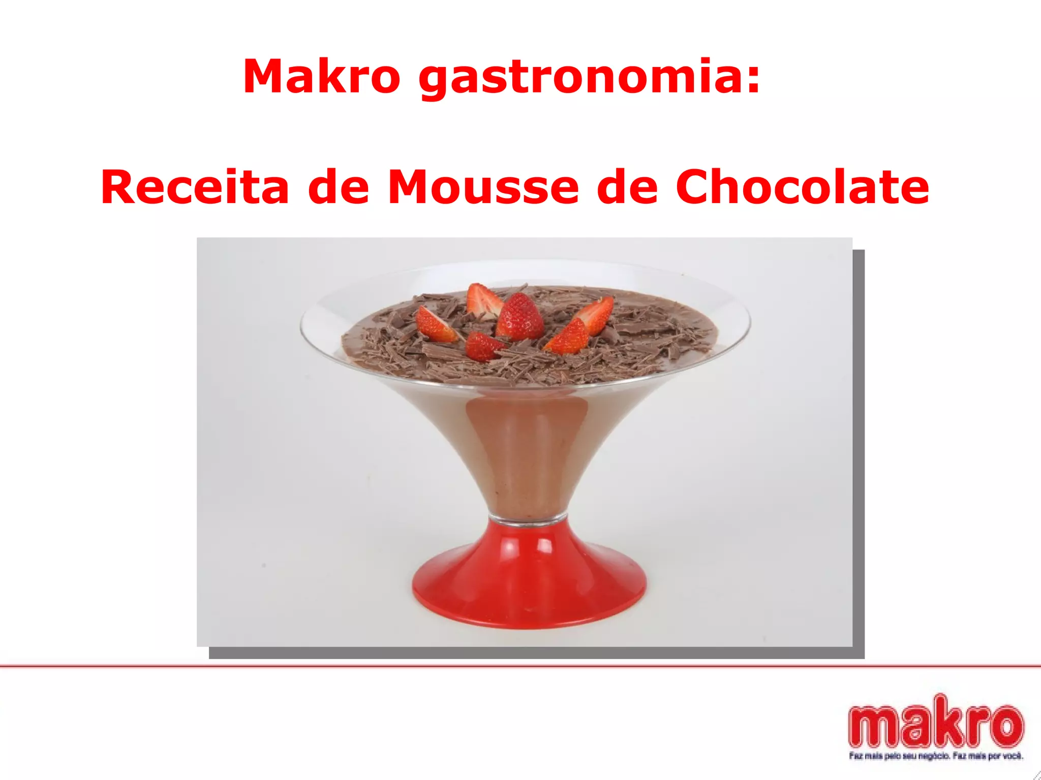 Makro gastronomia:
Receita de Mousse de Chocolate