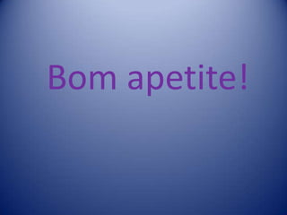 Bom apetite!