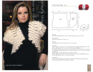30
5
8
Mangas
305
40
Costas
155
20
Frente
direita
12
6
18
Materiais:
Fio Pom Pom Chique da Círculo, 4 nov. cru (5102), ag. para tricô nº 12 da Círculo.
Ponto utilizado:
Ponto tricô: tric. todas as carr. em m., ou t..
Amostra:
Um quadrado de 10 cm em p. tricô nas ag. nº 12 = 4 p. X 8 carr.
Execução:
Costas – Monte 16 p. nas ag. nº 12 e tric. em p. tricô. A 18 cm do início do trabalho para as cavas
rem. de cada lado cada 2 carr.: 1 p.(2 v.). A 36 cm do início do trabalho rem.
Frente direita – Monte 2 p. nas ag. nº 12 e tric. em p. tricô. Aum. à direita cada 2 carr.: 1 p. (6 v.). A
18 cm do início do trabalho para a cava rem. à esquerda cada 2 carr.: 1 p. (2 v.). A 36 cm do início
do trabalho rem.
Frente esquerda – Mesmo trabalho da frente direita ao contrário.
Mangas – Monte 12 p. nas ag. nº 12 e tric. em p. tricô. A 5 cm do início do trabalho para a cava
rem. de cada lado cada 2 carr.: 1 p.(4 v.) e os p. restantes.
Acabamento:
Costure os ombros dando uma leve franzida na parte da frente para deixar um espaço para o
decote. Monte as mangas. Feche os lados e as mangas.
Fio Pom Pom Chique - Bolero
3
Veja o passo a passo na página 13
 