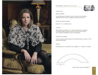 7
Tamanho: único
Materiais utilizados:
Fio Sensual (novelo com 100g), da Círculo, 2 novelos na cor mescla (6405);
agulha para tricô Da Circulo n 4,5; agulha para crochê da Círculo 4 mm.
Pontos e abreviaturas utilizados:
Ponto tricô – tric. e correntinhas (corr.)
Como fazer:
Monte 60 pontos nas agulhas n° 4,5 e tricote em ponto tricô, faça 6 aumentos
em intervalos regulares a cada duas carreiras. A 30 cm do início, arremate.
Faça 4 cordões de correntinhas com 50 cm de comprimento.
Acabamento e montagem:
Costure os cordões no poncho sendo um de cada lado do decote e os outros 2 a 15 cm
da parte inferior da peça.
Amostra:
Um quadrado de 10 cm em ponto tricô com as agulhas n° 4 = 13 pontos x 15 carreiras.
Fio Sensual - Miniponcho efeito renda
30
Veja o passo a passo na página 21
 