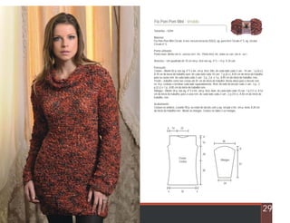 Fio Pom Pom Mini - Vestido
29
Tamanho – 42/44
Material:
Fio Pom Pom Mini Círculo, 6 nov. mescla terracota (5022), ag. para tricô Círculo nº 5, ag. circular
Círculo nº 5.
Ponto utilizado:
Ponto meia: direito em m., avesso em t. tric.. Ponto tricô: tric. todas as carr. em m., ou t.
Amostra – Um quadrado de 10 cm em p. tricô nas ag. nº 5 = 14 p. X 24 carr.
Execução:
Costas – Monte 82 p. nas ag. nº 5 e tric. em p. tricô. Dim. de cada lado cada 2 carr.: 14 carr.: 1 p.(6 v.).
A 39 cm do início do trabalho aum. de cada lado cada 10 carr.: 1 p.(6 v.). A 65 cm do início do trabalho
para as cavas rem. de cada lado cada 2 carr.: 3 p., 2 p. e 1 p.. A 85 cm do início do trabalho, rem..
Frente – trabalhe como nas costas até 81 cm do início do trabalho. Nesta altura para o decote rem.
os 14 p. centrais e terminar cada lado separadamente. Rem. do lado do decote cada 2 carr.: 3 p., 2
p.(2 v.) e 1 p.. A 85 cm do início do trabalho rem.
Mangas – Monte 34 p. nas ag. nº 5 e tric. em p. tricô. Aum. de cada lado cada 10 carr. 1 p.(12 v.). A 52
cm do início do trabalho, para a cava rem. de cada lado cada 2 carr.: 2 p.(10 v.). A 60 cm do início do
trabalho, rem..
Acabamento:
Costure os ombros. Levante 90 p. ao redor do decote com a ag. circular e tric. em p. meia. A 20 cm
do início do trabalho rem.. Monte as mangas. Costure os lados e as mangas.
504 4
4
4
14 22
16
26
39
40
24
8
52
Frente
Costas
Mangas
www.circulo.com.br
 