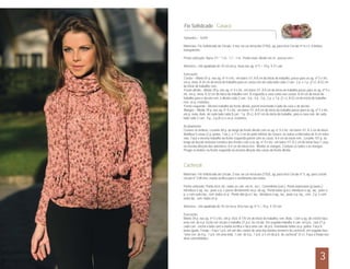 Tamanho – 42/44
Materiais: Fio Sofisticado da Círculo, 4 nov. na cor terracota (7702), ag. para tricô Círculo nº 4 e 5, 6 botões
transparente.
Ponto utilizado: Barra 1/1: * 1 m., 1 t.*, 1 m.. Ponto meia: direito em m., avesso em t..
Amostra – Um quadrado de 10 cm em p. meia nas ag. nº 5 = 19 p. X 21 carr.
Execução:
Costas – Monte 81 p. nas ag. nº 4 e tric. em barra 1/1. A 8 cm do início do trabalho, passe para as ag. nº 5 e tric.
em p. meia. A 34 cm do início do trabalho para as cavas rem de cada lado cada 2 carr.: 2 p. e 1 p. (2 v.). A 52 cm
do início do trabalho, rem.
Frente direita – Monte 39 p. nas ag. nº 4 e tric. em barra 1/1. A 8 cm do início do trabalho passe para as ag. nº 5 e
tric. em p. meia. A 32 cm do início do trabalho rem. À esquerda a cava como nas costas. A 44 cm do início do
trabalho para o decote rem. à direita cada 2 carr.: 6 p., 4 p., 3 p., 2 p. e 1 p. (2 v.). A 52 cm do início do trabalho
rem. os p. restantes.
Frente esquerda – Mesmo trabalho da frente direita, porém invertendo o lado da cava e do decote.
Mangas – Monte 39 p. nas ag. nº 4 e tric. em barra 1/1. A 8 cm do início do trabalho passe para as ag. nº 5 e tric.
em p. meia. Aum. de cada lado cada 8 carr.: 1 p. (9 v.). A 47 cm do início do trabalho, para a cava rem. de cada
lado cada 2 carr.: 4 p., 2 p.(8 v.) e os p. restantes.
Acabamento:
Costure os ombros. Levante 84 p. ao longo da frente direita com as ag. nº 4 e tric. em barra 1/1. A 2 cm do início
distribua 5 casas (2 p. juntos, 1 laç.), a 1ª a 2 cm da parte inferior do casaco, as outras a intervalos de 8 cm entre
elas. Faça o mesmo trabalho na frente esquerda porém sem as casas. A 4 cm do início rem.. Levante 101 p. ao
longo do decote inclusive remates das frentes com a as ag. nº 4 e tric. em barra 1/1. A 2 cm do início faça 1 casa
na mesma direção das anteriores. A 4 cm do início rem.. Montar as mangas. Costurar os lados e as mangas.
Pregar os botões na frente esquerda na mesma direção das casas da frente direita.
Materiais: Fio Sofisticado da Círculo, 2 nov. na cor terracota (7702), ag. para tricô Círculo nº 5, ag. para crochê
círculo nº 3,00 mm, manta acrílica para o enchimento das bolas.
Ponto utilizado: Ponto tricô: tric. todas as carr. em m., ou t.. Correntinha (corr.). Ponto baixíssimo (p.bxmo.):
Introduza a ag., laç., puxe o p. e passe diretamente no p. da ag.. Ponto baixo (p.b.): introduza a ag., laç., puxe o
p. e com outra laç., rem. todos os p.. Ponto alto (p.a.): laç., introduza a ag., laç., puxe o p. laç., rem., 2 p. e com
outra laç., rem. todos os p.
Amostra – Um quadrado de 10 cm em p. tricô nas ag. nº 5 = 16 p. X 18 carr.
Execução:
Monte 34 p. nas ag. nº 5 e tric. em p. tricô. A 170 cm do início do trabalho, rem. Bola - Com a ag. de crochê faça
uma corr. de 6 p. feche em círculo e trabalhe 21 p.a. no círculo. Em seguida trabalhe 4 carr. em p.b., com 21 p.
cada carr.. encha a bola com a manta acrílica e faça uma carr. de p.b. rematando todos os p. juntos. Faça 8
bolas iguais. Franja – Faça 1 p.b. em um dos cantos de uma das bordas menores do cachecol, em seguida faça
*uma corr. de 6 p., 1 p.b. em uma bola, 1 corr. de 6 p., 1 p.b. a 5 cm do p.b. do cachecol* (4 v.). Faça a franja nas
duas extremidades.
Cachecol
Fio Sofisticado - Casaco
3
 