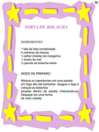 19




  TORTA DE BOLACHA


INGREDIENTES:

1 lata de leite condensado
4 colheres de nescau
1 colher (média) de margarina
1 xícara de mel
½ pacote de bolacha maria


MODO DE PREPARO:

Misture os ingredientes em uma panela
em fogo alto até borbulhar. Apague o fogo e
coloque as bolachas
picadas dentro da panela misturando-as.
Despejar em uma forma
de vidro untada.
 