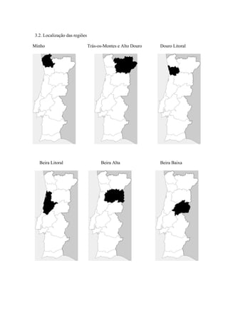 3.2. Localização das regiões
Minho Trás-os-Montes e Alto Douro Douro Litoral
Beira Litoral Beira Alta Beira Baixa
 