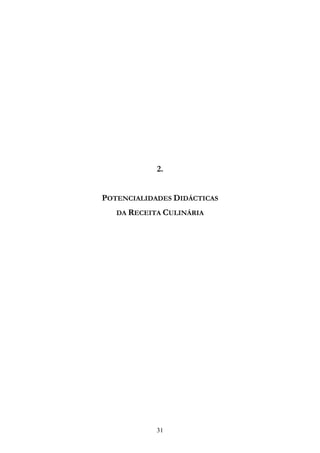 31
2.
POTENCIALIDADES DIDÁCTICAS
DA RECEITA CULINÁRIA
 
