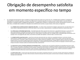 Obrigação de desempenho satisfeita
em momento específico no tempo
• Se a obrigação de desempenho não for satisfeita ao longo do tempo de acordo com os itens 35 a 37, a entidade deverá satisfazer à obrigação de
desempenho em momento específico no tempo. Para determinar o momento específico no tempo no qual o cliente obtém o controle do ativo
prometido e a entidade satisfaz à obrigação de desempenho, a entidade deve considerar os requisitos para controle, apresentados nos itens 31 a 34.
Além disso, a entidade deve considerar os indicadores da transferência de controle, os quais incluem, entre outros, os seguintes:
– (a) a entidade possui um direito presente a pagamento pelo ativo – se o cliente estiver presentemente obrigado a pagar pelo ativo, isso pode indicar que o
cliente obteve a capacidade de direcionar o uso do ativo sujeito à troca e de obter, substancialmente, a totalidade dos benefícios restantes desse ativo;
– (b) o cliente possui a titularidade legal do ativo – titularidade legal pode indicar qual parte do contrato tem a capacidade de direcionar o uso do ativo e de
obter substancialmente a totalidade dos benefícios restantes desse ativo ou de restringir o acesso de outras entidades a esses benefícios. Portanto, a
transferência da titularidade legal do ativo pode indicar que o cliente obteve o controle do ativo. Se a entidade retém a titularidade legal exclusivamente como
proteção contra o não pagamento pelo cliente, esses direitos da entidade não impedem o cliente de obter o controle do ativo;
– (c) a entidade transferiu a posse física do ativo – a posse física do ativo pelo cliente pode indicar que o cliente tem a capacidade de direcionar o uso do ativo e de obter
substancialmente a totalidade dos benefícios restantes desse ativo ou de restringir o acesso de outras entidades a esses benefícios. Contudo, a posse física pode não coincidir
com o controle do ativo. Por exemplo, em alguns contratos de recompra e em alguns contratos de consignação, o cliente ou consignatário pode ter a posse física do ativo que a
entidade controla. Por outro lado, em alguns acordos onde há o faturamento, mas não há a entrega (bill-and-hold), a entidade pode ter a posse física do ativo que o cliente
controla. Os itens B64 a B76, B77 e B78 e B79 a B82 fornecem orientação sobre a contabilização de contratos de recompra, contratos de consignação e acordos de venda na qual a
entrega da mercadoria é retardada a pedido do comprador (bill-and-hold), respectivamente;
– (d) o cliente possui os riscos e os benefícios significativos da propriedade do ativo – a transferência dos riscos e benefícios significativos da propriedade do ativo para o cliente
pode indicar que o cliente obteve a capacidade de direcionar o uso do ativo e de obter substancialmente a totalidade dos benefícios restantes desse ativo. Contudo, ao avaliar os
riscos e os benefícios significativos da propriedade do ativo prometido, a entidade deve excluir quaisquer riscos que deem origem à obrigação de desempenho separada adicional
à obrigação de desempenho que consiste em transferir o ativo. Por exemplo, a entidade pode ter transferido o controle do ativo ao cliente, mas ainda não ter satisfeito à
obrigação de desempenho adicional que consiste em prestar serviços de manutenção relacionados ao ativo transferido;
– (e) o cliente aceitou o ativo – o aceite do ativo pelo cliente pode indicar que ele obteve a capacidade de direcionar o uso do ativo e de obter substancialmente a totalidade dos
benefícios restantes desse ativo. Para avaliar o efeito da cláusula contratual de aceite pelo cliente sobre quando o controle do ativo é transferido, a entidade deve considerar a
orientação dos itens B83 a B86.
 
